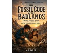 AMERICAN DISCOVERY MYSTERIES THE FOSSIL CODE OF THE BADLANDS: BADLANDS A Mystery Adventure Through Ancient Clues, Hidden Fossils, and the Wild Lands of South Dakota