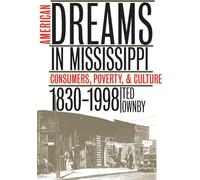 American Dreams in Mississippi: Consumers, Poverty and Culture, 1830-1998