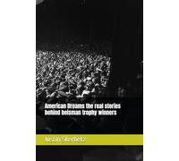 American Dreams the real stories behind heisman trophy winners