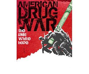 American Drug War: The Last White Hope