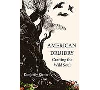 American Druidry: Crafting the Wild Soul