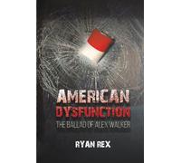 American Dysfunction The Ballad of Alex Walker
