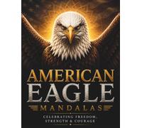 American Eagle Mandalas: A Premium Adult Coloring Book Featuring 30 Majestic Bald Eagle Designs Celebrating Freedom, Strength, Courage & American Spirit (Stillhaven Bird Mandalas Collection)