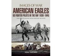 American Eagles: Us Fighter Pilots in the RAF 1939 - 1945 (Images of War)