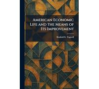 American Economic Life and the Means of Its Improvement