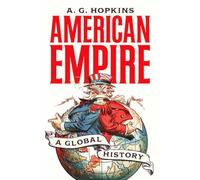 American Empire: A Global History: 25 (America in the World)