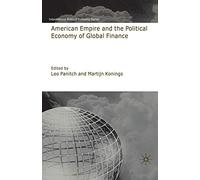 American Empire and the Political Economy of Global Finance (International Political Economy Series)