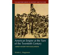 American Empire at the Turn of the Twentieth Century: A Brief History with Documents (Bedford Series in History and Culture)