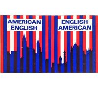 American-English, English-American: A Two-way Glossary of Words in Daily Use on Both Sides of the Atlantic