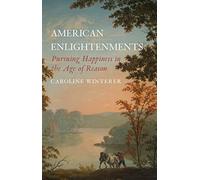 American Enlightenments - Pursuing Happiness in the Age of Reason (The Lewis Walpole Series in Eighteenth-Century Culture and History)