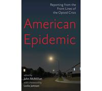 American Epidemic : Reporting from the Front Lines of the Opioid Crisis