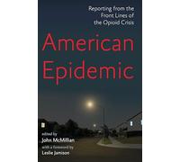 American Epidemic: Reporting from the Front Lines of the Opioid Crisis