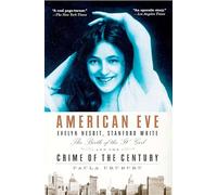 American Eve: Evelyn Nesbit, Stanford White, the Birth of the It Girl and the Crime of the Century