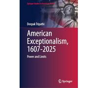 American Exceptionalism, 1607-2025: Power and Limits (Springer Studies in American Politics)