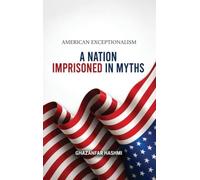 American Exceptionalism: A Nation Imprisoned in Myths