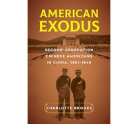 American Exodus: Second-Generation Chinese Americans in China, 1901-1949