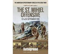 American Expeditionary Forces in the Great War: The St. Mihiel Offensive 12 to 16 September 1918 (Battleground Books: WWI)