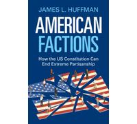 American Factions : How the US Constitution Can End Extreme Partisanship