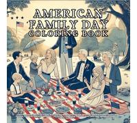 american family day: A Heartwarming American Family Day Coloring Book Featuring Fun, Relaxing, and Wholesome Scenes of Parents, Children, and ... Love, and Multigenerational Family Moments