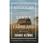 American Family Farmland: Preserving Values & Creating Wealth A Landowner's Guide to Inheriting the Farm
