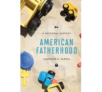 American Fatherhood: A Cultural History
