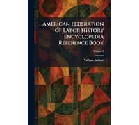 American Federation of Labor History Encyclopedia Reference Book