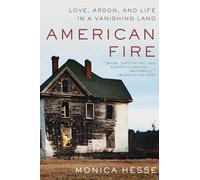 American Fire: Love, Arson, and Life in a Vanishing Land