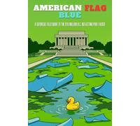 American Flag Blue: A Satirical Field Guide to the $16 Million D.C. Reflecting Pool Fiasco