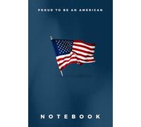 American Flag Notebook: Patriotic Blank Lined Journal with 'Proud to Be an American' Slogan ǀ 6x9 Inch ǀ 120 Pages