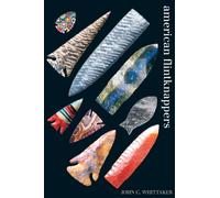 American Flintknappers: Stone Age Art in the Age of Computers