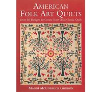 American Folk Art Quilts: Over 30 Designs to Create Your Own Classic Quilt