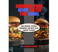 American Food Never Tasted This Good!: Bold Burgers, Stacked Sandwiches, and Next-Level Comfort Classics