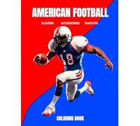 American Football Coloring Book: Players and accessories and mascots- Sports coloring book for kids and adults!