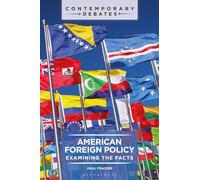 American Foreign Policy: Examining the Facts (Contemporary Debates)