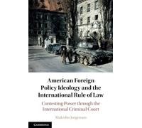 American Foreign Policy Ideology and the International Rule of Law: Contesting Power through the International Criminal Court