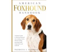 AMERICAN FOXHOUND HANDBOOK: A beginner’s guide to American foxhound care, training, exercise, behavior, feeding, grooming, health, temperament, and family life