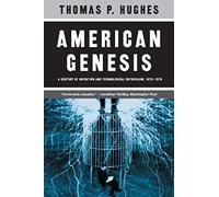 American Genesis: A Century of Invention and Technological Enthusiasm, 1870-1970