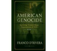 AMERICAN GENOCIDE: Surviving Trump’s Mass Deportations of 2025