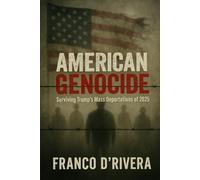 AMERICAN GENOCIDE: Surviving Trump’s Mass Deportations of 2025