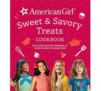 American Girl Sweet & Savory Treats: Delicious Recipes Inspired by Your Favorite Characters (Delicious Recipes to Share from Your Favorite ... ... Characters (American Girl Doll Gifts)