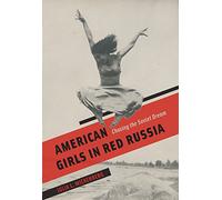 American Girls in Red Russia - Chasing the Soviet Dream