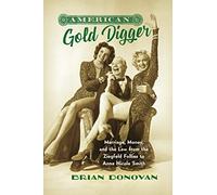 American Gold Digger: Marriage, Money, and the Law from the Ziegfeld Follies to Anna Nicole Smith (Gender and American Culture)