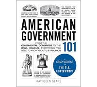 American Government 101: From the Continental Congress to the Iowa Caucus (Adams 101 Series)