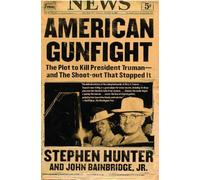 American Gunfight: The Plot to Kill President Truman--and the Shoot-out That Stopped It