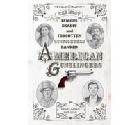 American Gunslingers: The Most Famous, Deadly, and Forgotten Gunfighters Ranked