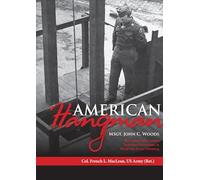 American Hangman: MSgt. John C. Woods: The United States Army's Notorious Executioner in World War II and Nürnberg