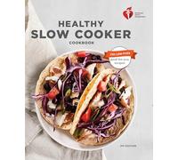 American Heart Association Healthy Slow Cooker Cookbook