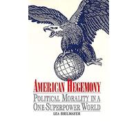 American Hegemony: Political Morality in a One - Superpower World