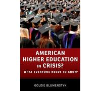 American Higher Education in Crisis? What Everyone Needs to Know