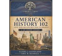 American History 102: Civil War Reconstruction to Current (American History 101 & 102 Textbooks for High School and Homeschool)